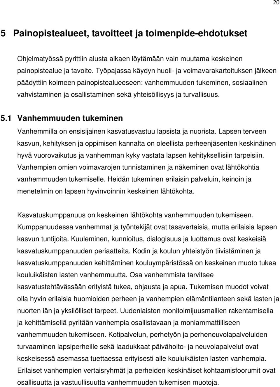 turvallisuus. 5.1 Vanhemmuuden tukeminen Vanhemmilla on ensisijainen kasvatusvastuu lapsista ja nuorista.