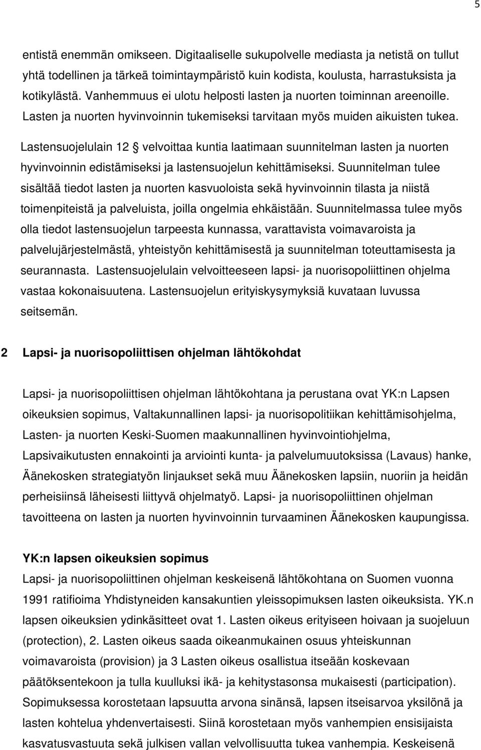 Lastensuojelulain 12 velvoittaa kuntia laatimaan suunnitelman lasten ja nuorten hyvinvoinnin edistämiseksi ja lastensuojelun kehittämiseksi.