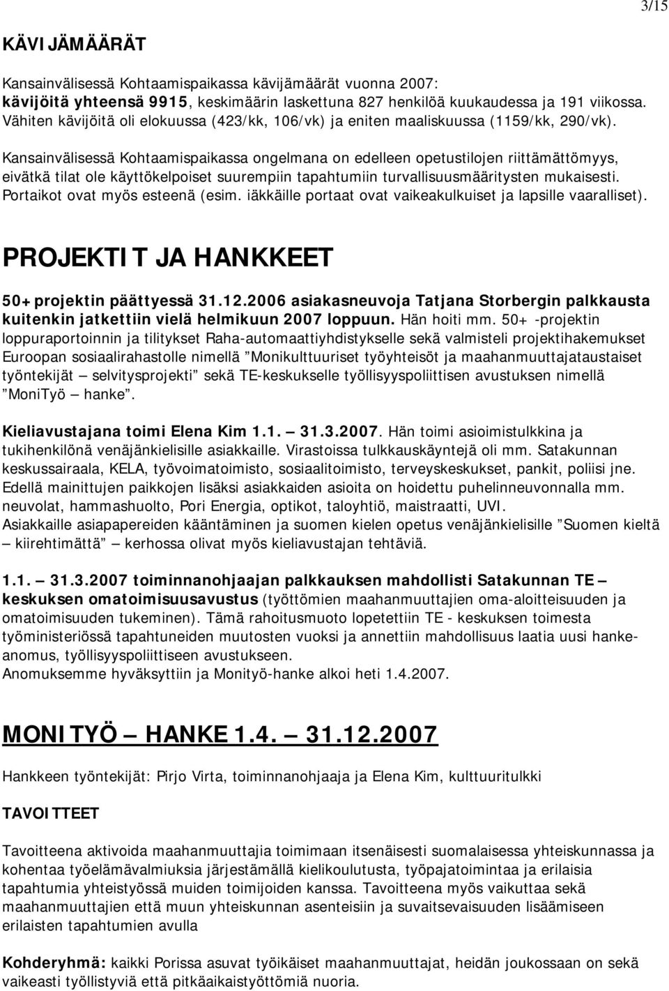 Kansainvälisessä Kohtaamispaikassa ongelmana on edelleen opetustilojen riittämättömyys, eivätkä tilat ole käyttökelpoiset suurempiin tapahtumiin turvallisuusmääritysten mukaisesti.