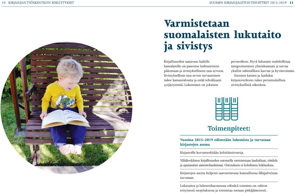 Hyvä lukutaito mahdollistaa integroitumisen yhteiskuntaan ja turvaa yksilön inhimillisen kasvun ja hyvinvoinnin.