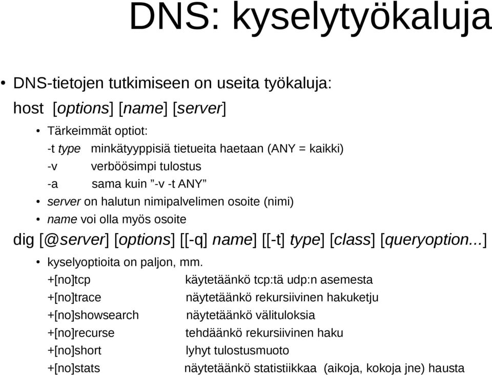 [[-t] type] [class] [queryoption...] kyselyoptioita on paljon, mm.