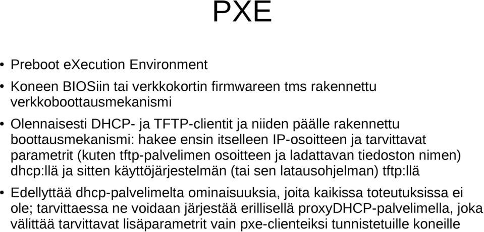 tiedoston nimen) dhcp:llä ja sitten käyttöjärjestelmän (tai sen latausohjelman) tftp:llä Edellyttää dhcp-palvelimelta ominaisuuksia, joita kaikissa