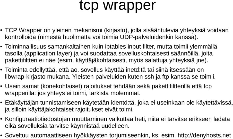 käyttäjäkohtaisesti, myös salattuja yhteyksiä jne). Toiminta edellyttää, että ao. sovellus käyttää inetd:tä tai siinä itsessään on libwrap-kirjasto mukana.