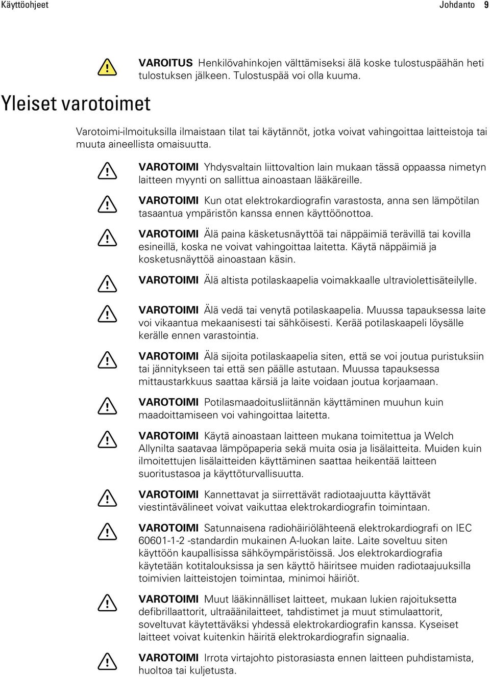 VAROTOIMI Yhdysvaltain liittovaltion lain mukaan tässä oppaassa nimetyn laitteen myynti on sallittua ainoastaan lääkäreille.