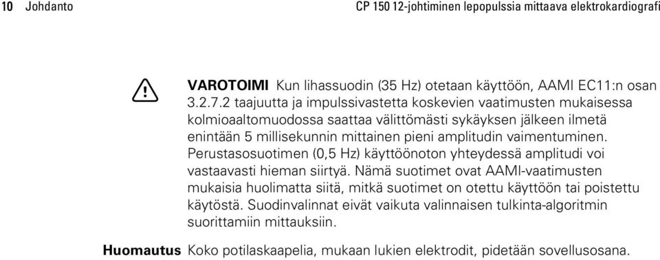 amplitudin vaimentuminen. Perustasosuotimen (0,5 Hz) käyttöönoton yhteydessä amplitudi voi vastaavasti hieman siirtyä.