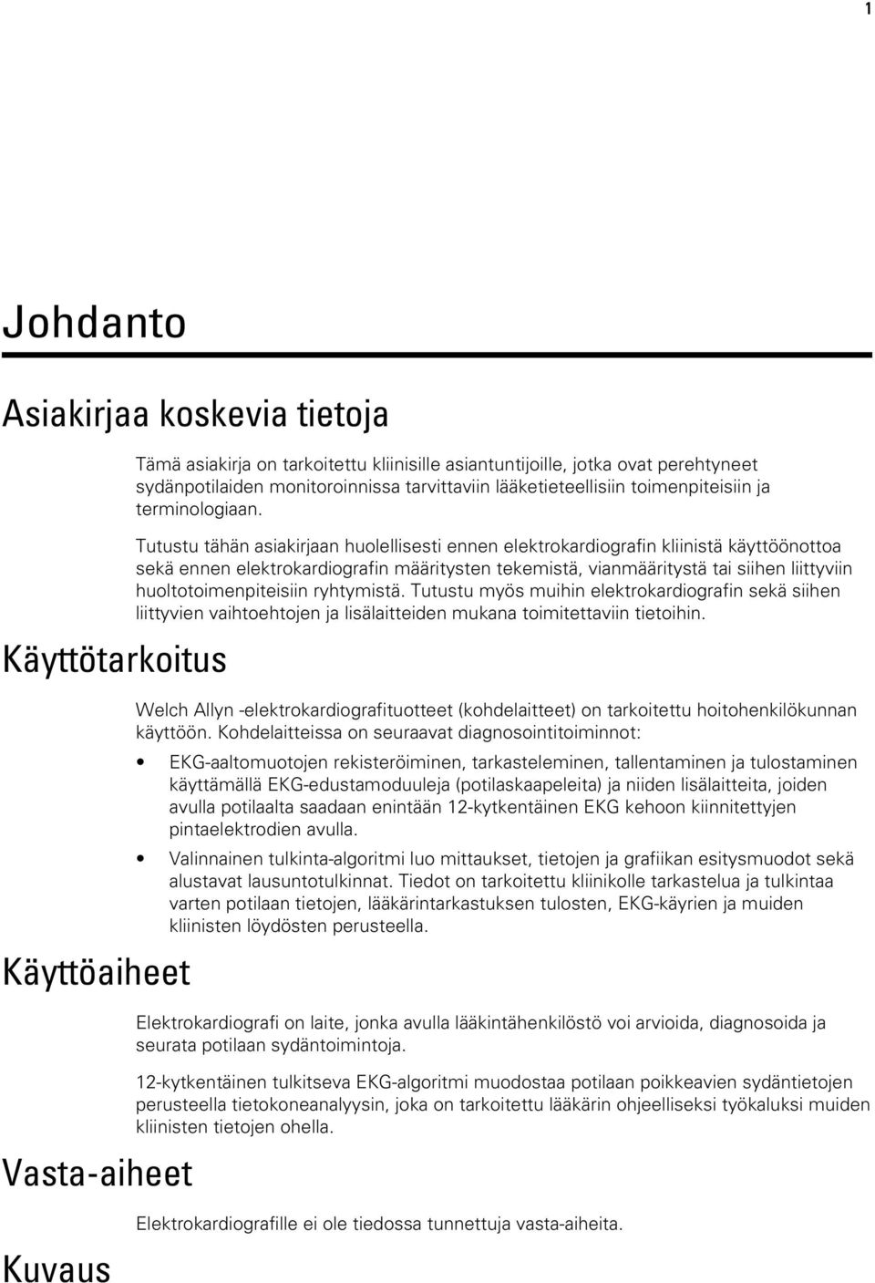 Tutustu tähän asiakirjaan huolellisesti ennen elektrokardiografin kliinistä käyttöönottoa sekä ennen elektrokardiografin määritysten tekemistä, vianmääritystä tai siihen liittyviin