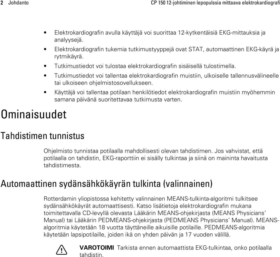 Tutkimustiedot voi tallentaa elektrokardiografin muistiin, ulkoiselle tallennusvälineelle tai ulkoiseen ohjelmistosovellukseen.