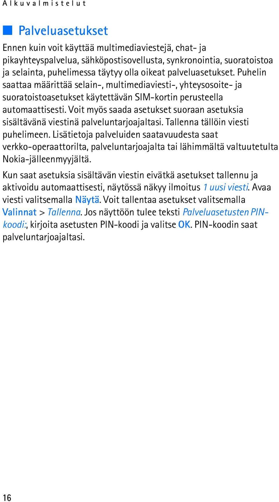 Voit myös saada asetukset suoraan asetuksia sisältävänä viestinä palveluntarjoajaltasi. Tallenna tällöin viesti puhelimeen.