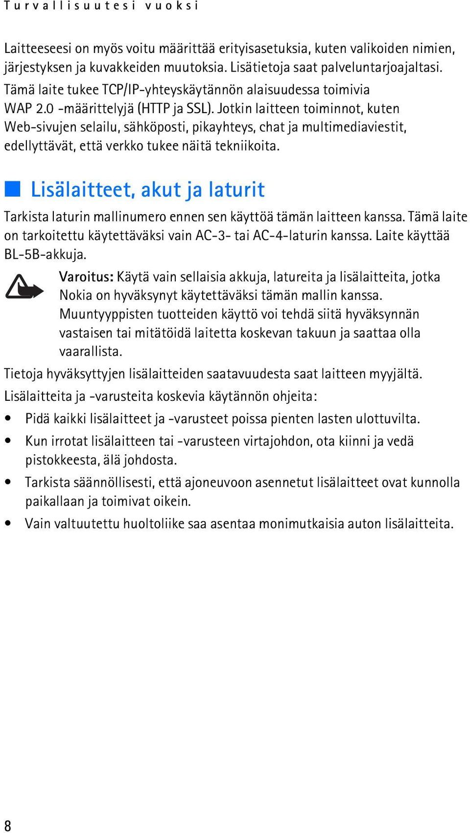 Jotkin laitteen toiminnot, kuten Web-sivujen selailu, sähköposti, pikayhteys, chat ja multimediaviestit, edellyttävät, että verkko tukee näitä tekniikoita.