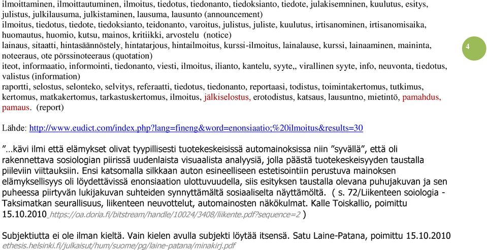 sitaatti, hintasäännöstely, hintatarjous, hintailmoitus, kurssi-ilmoitus, lainalause, kurssi, lainaaminen, maininta, noteeraus, ote pörssinoteeraus (quotation) iteot, informaatio, informointi,