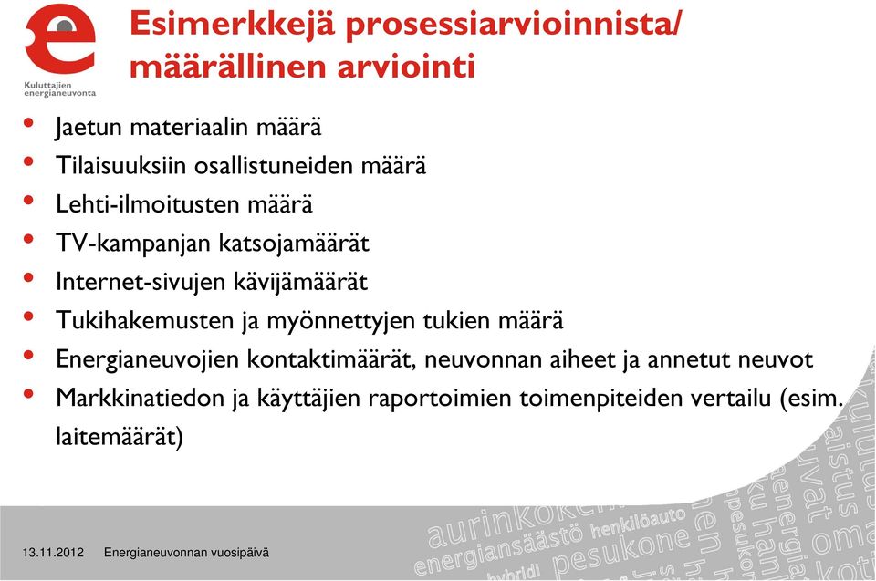 kävijämäärät Tukihakemusten ja myönnettyjen tukien määrä Energianeuvojien kontaktimäärät,