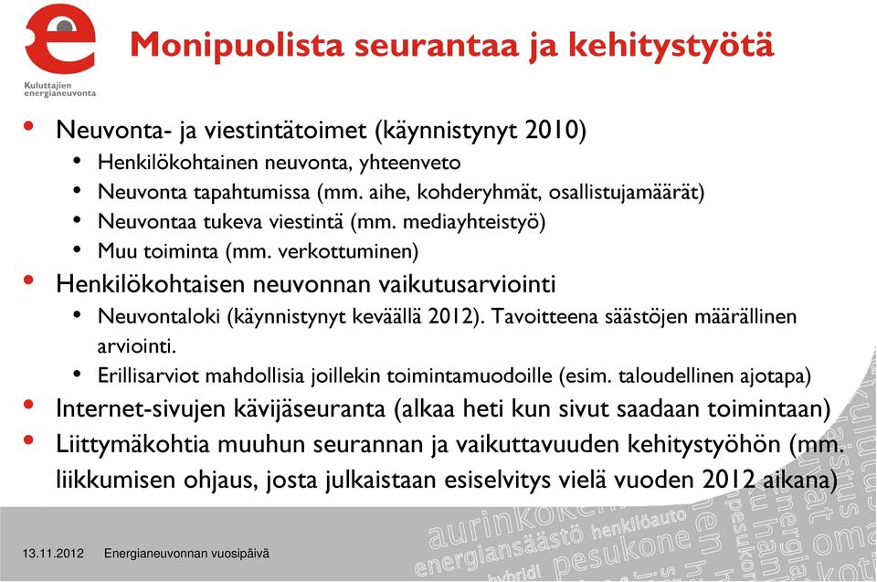 verkottuminen) Henkilökohtaisen neuvonnan vaikutusarviointi Neuvontaloki (käynnistynyt keväällä 2012). Tavoitteena säästöjen määrällinen arviointi.