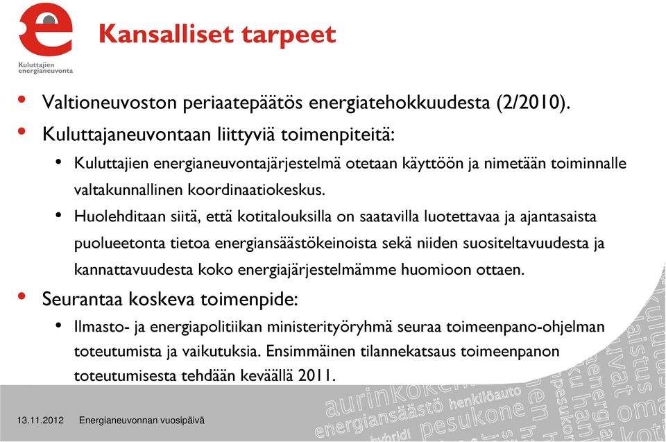 Huolehditaan siitä, että kotitalouksilla on saatavilla luotettavaa ja ajantasaista puolueetonta tietoa energiansäästökeinoista sekä niiden suositeltavuudesta ja