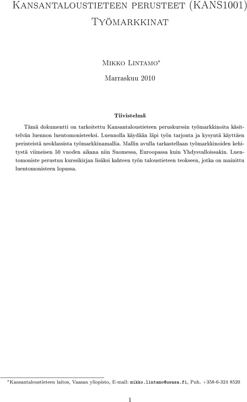 Mallin avulla tarkastellaan työmarkkinoiden kehitystä viimeisen 50 vuoden aikana niin Suomessa, Euroopassa kuin Yhdysvalloissakin.