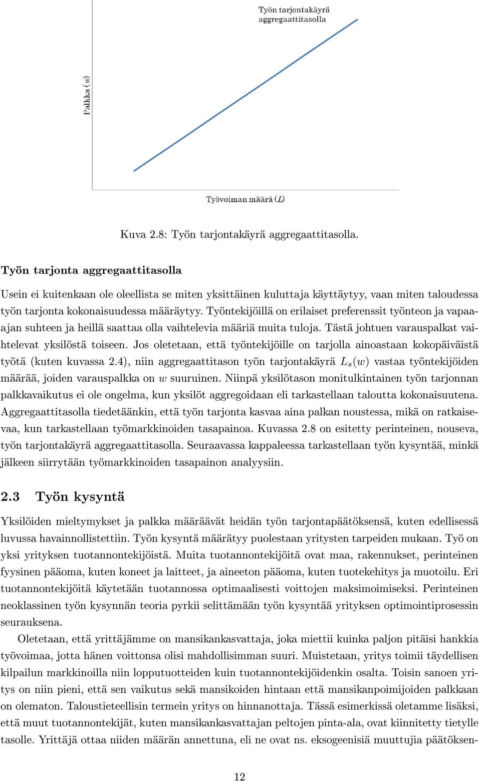 Työntekijöillä on erilaiset preferenssit työnteon ja vapaaajan suhteen ja heillä saattaa olla vaihtelevia määriä muita tuloja. Tästä johtuen varauspalkat vaihtelevat yksilöstä toiseen.