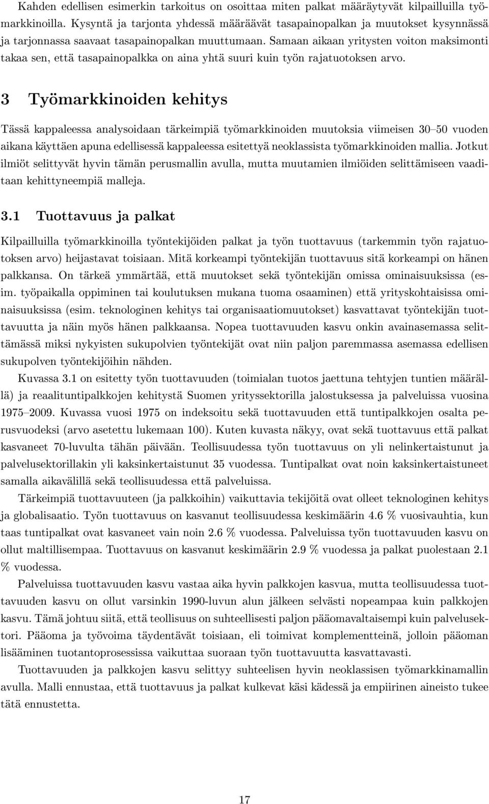 Samaan aikaan yritysten voiton maksimonti takaa sen, että tasapainopalkka on aina yhtä suuri kuin työn rajatuotoksen arvo.