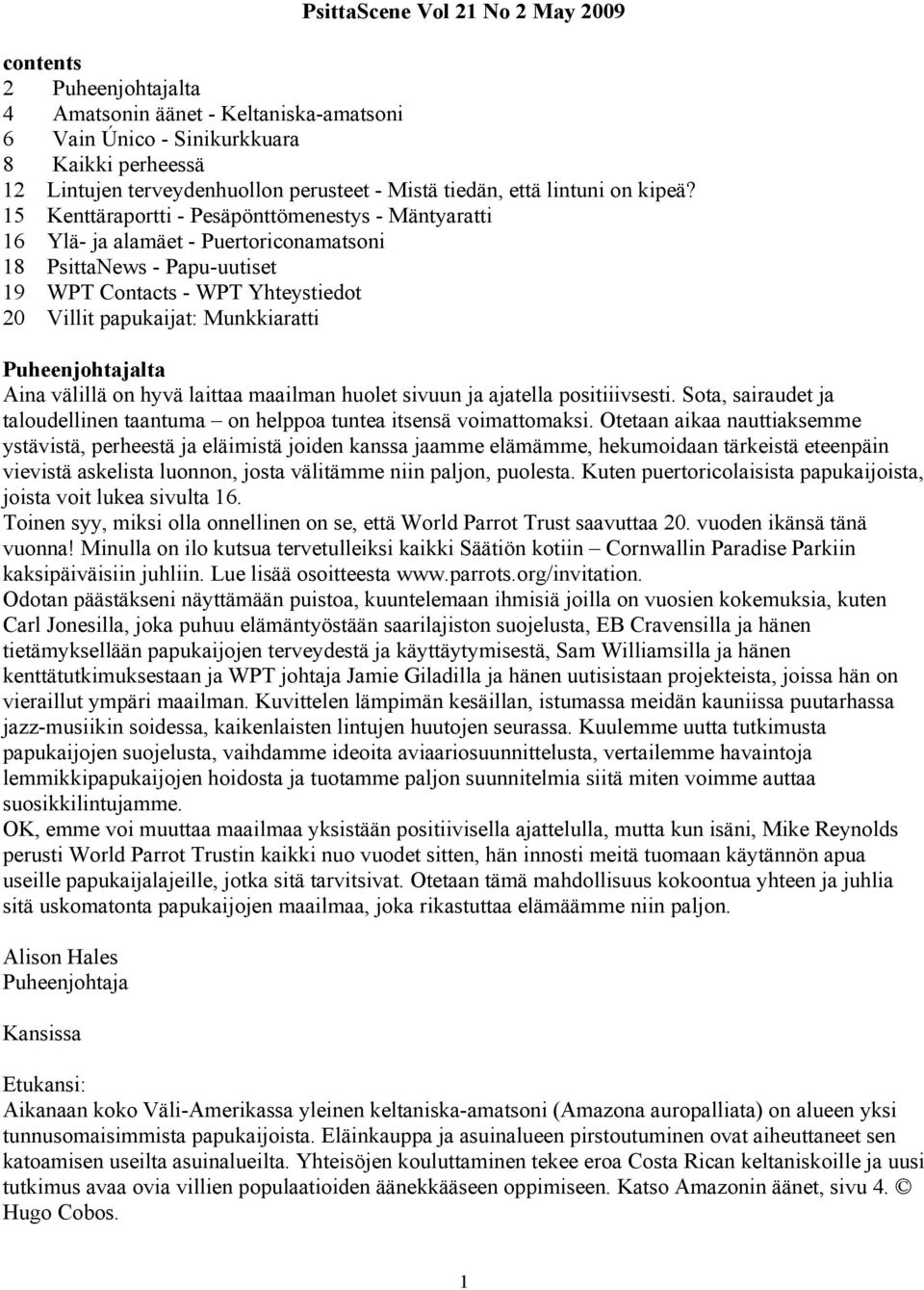 15 Kenttäraportti - Pesäpönttömenestys - Mäntyaratti 16 Ylä- ja alamäet - Puertoriconamatsoni 18 PsittaNews - Papu-uutiset 19 WPT Contacts - WPT Yhteystiedot 20 Villit papukaijat: Munkkiaratti