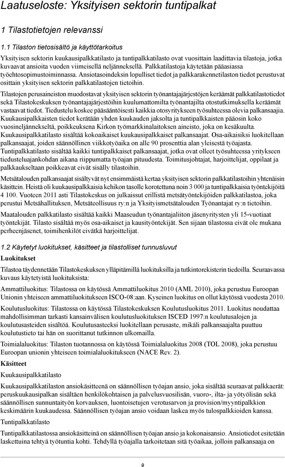 neljänneksellä. Palkkatilastoja käytetään pääasiassa työehtosopimustoiminnassa.