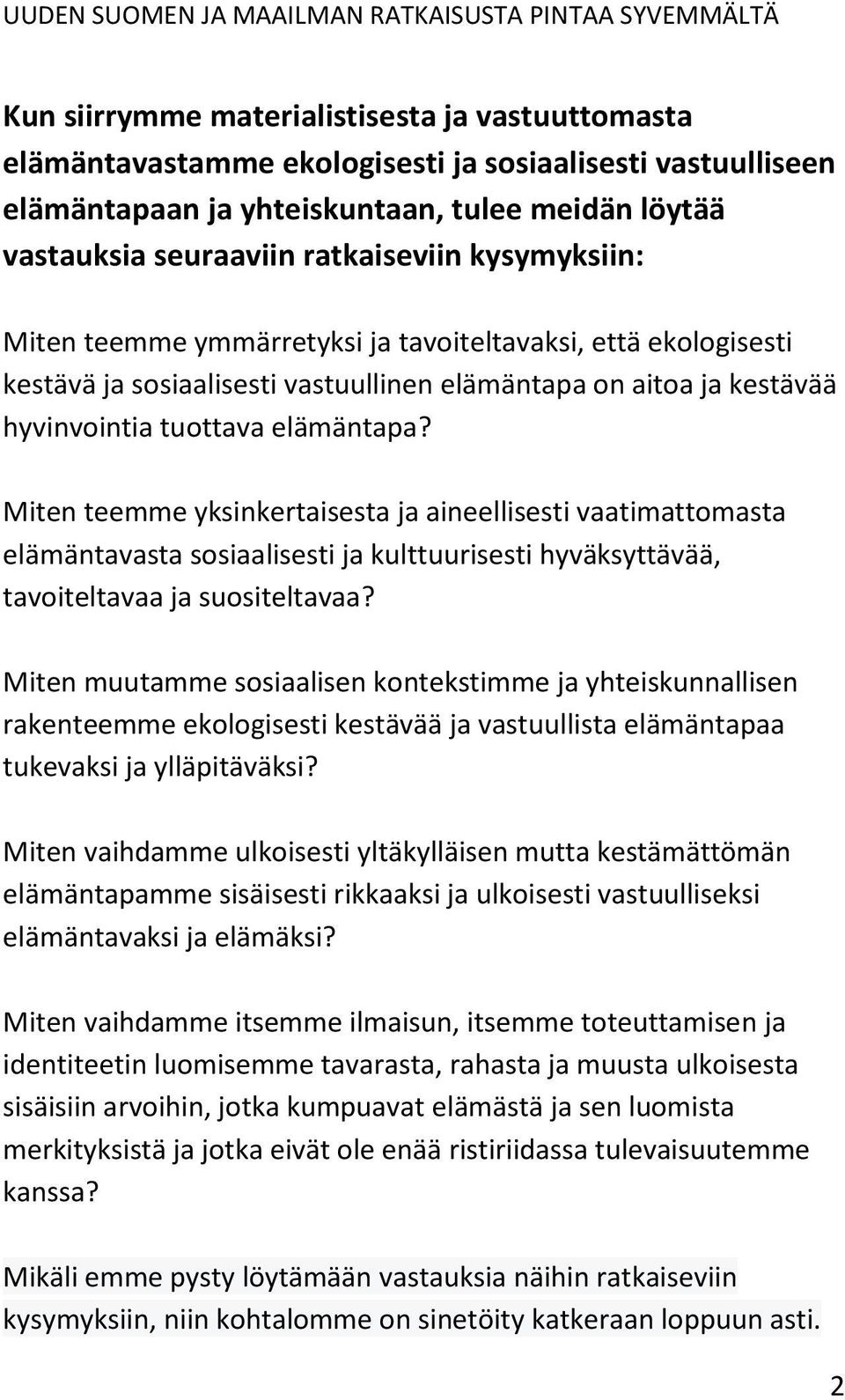 Miten teemme yksinkertaisesta ja aineellisesti vaatimattomasta elämäntavasta sosiaalisesti ja kulttuurisesti hyväksyttävää, tavoiteltavaa ja suositeltavaa?