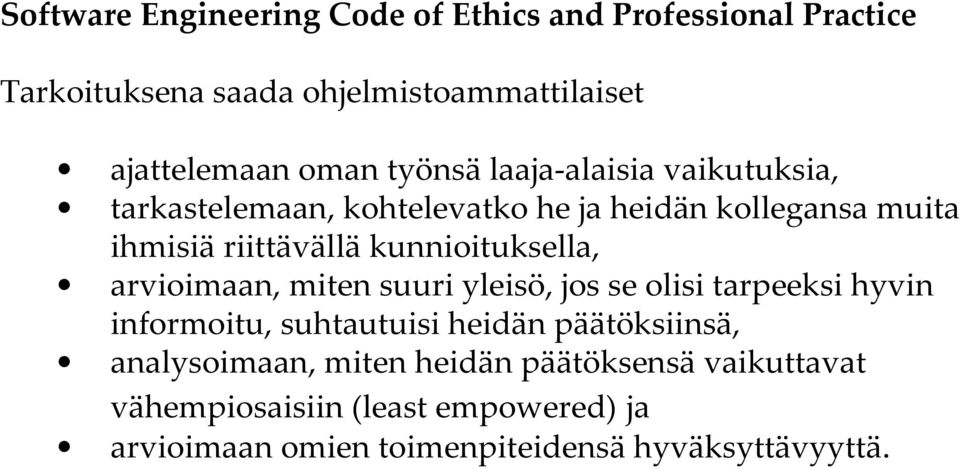 kunnioituksella, arvioimaan, miten suuri yleisö, jos se olisi tarpeeksi hyvin informoitu, suhtautuisi heidän päätöksiinsä,