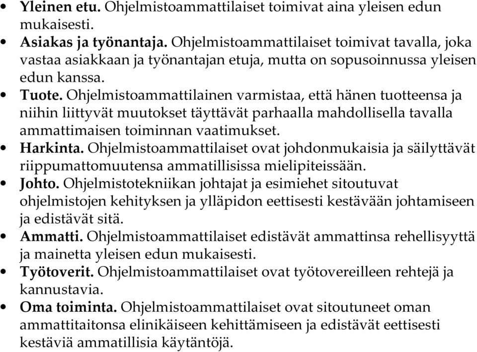 Ohjelmistoammattilainen varmistaa, että hänen tuotteensa ja niihin liittyvät muutokset täyttävät parhaalla mahdollisella tavalla ammattimaisen toiminnan vaatimukset. Harkinta.