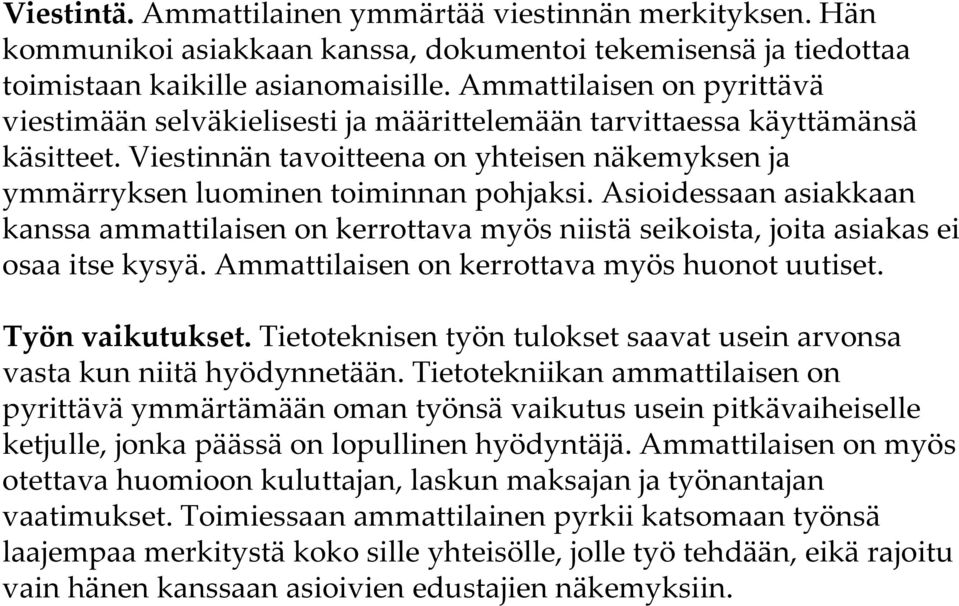 Asioidessaan asiakkaan kanssa ammattilaisen on kerrottava myös niistä seikoista, joita asiakas ei osaa itse kysyä. Ammattilaisen on kerrottava myös huonot uutiset. Työn vaikutukset.