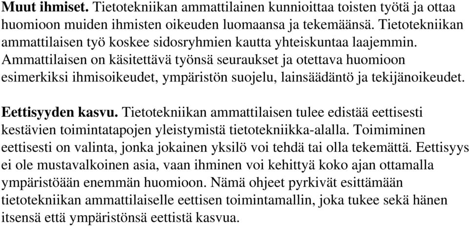 Ammattilaisen on käsitettävä työnsä seuraukset ja otettava huomioon esimerkiksi ihmisoikeudet, ympäristön suojelu, lainsäädäntö ja tekijänoikeudet. Eettisyyden kasvu.