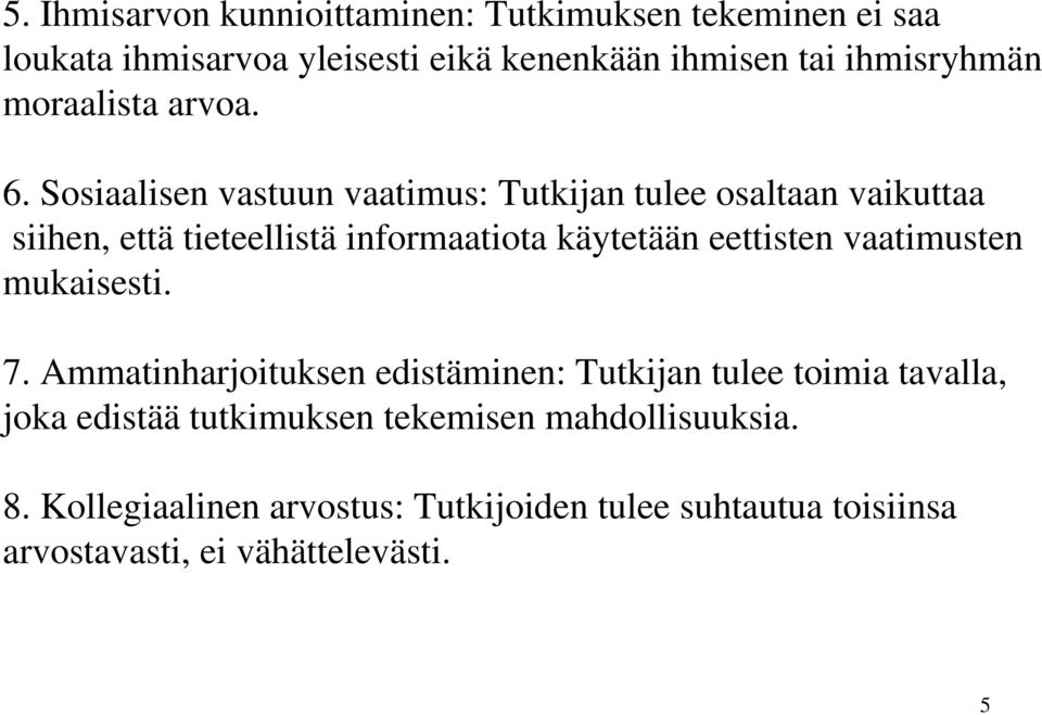 Sosiaalisen vastuun vaatimus: Tutkijan tulee osaltaan vaikuttaa siihen, että tieteellistä informaatiota käytetään eettisten