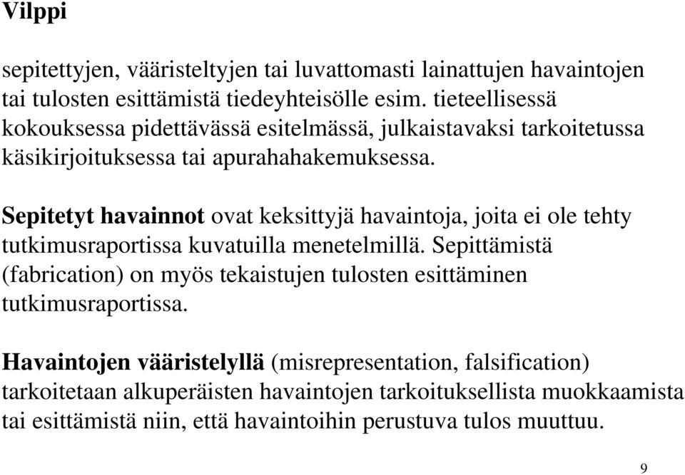 Sepitetyt havainnot ovat keksittyjä havaintoja, joita ei ole tehty tutkimusraportissa kuvatuilla menetelmillä.