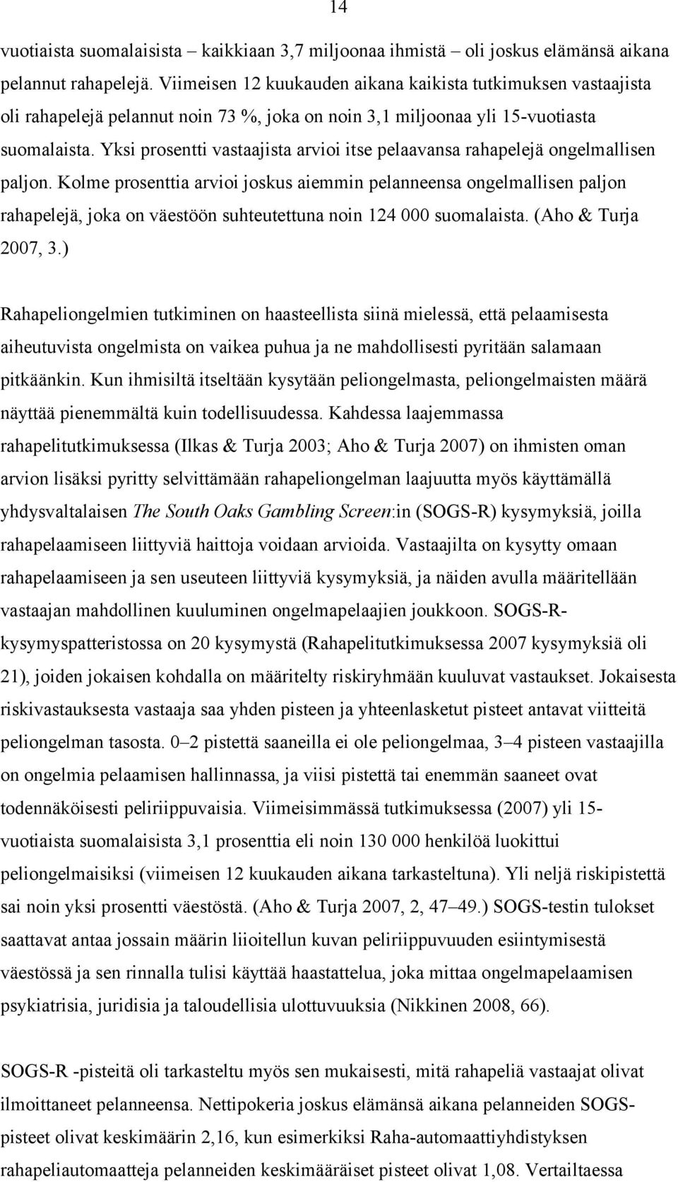 Yksi prosentti vastaajista arvioi itse pelaavansa rahapelejä ongelmallisen paljon.