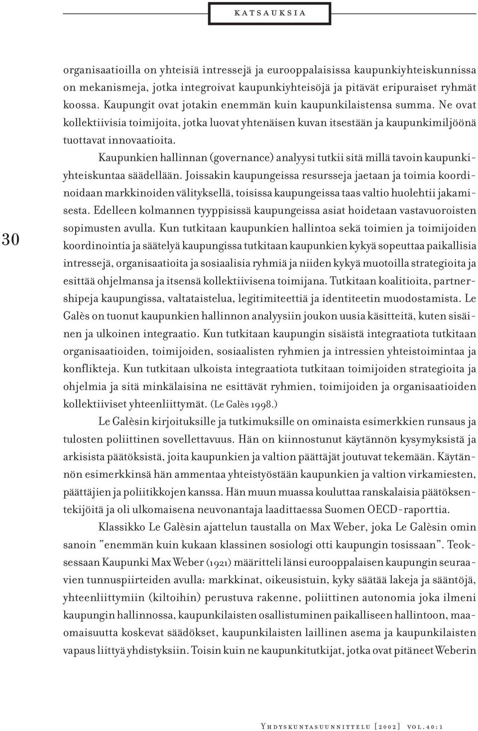 Kaupunkien hallinnan (governance) analyysi tutkii sitä millä tavoin kaupunkiyhteiskuntaa säädellään.