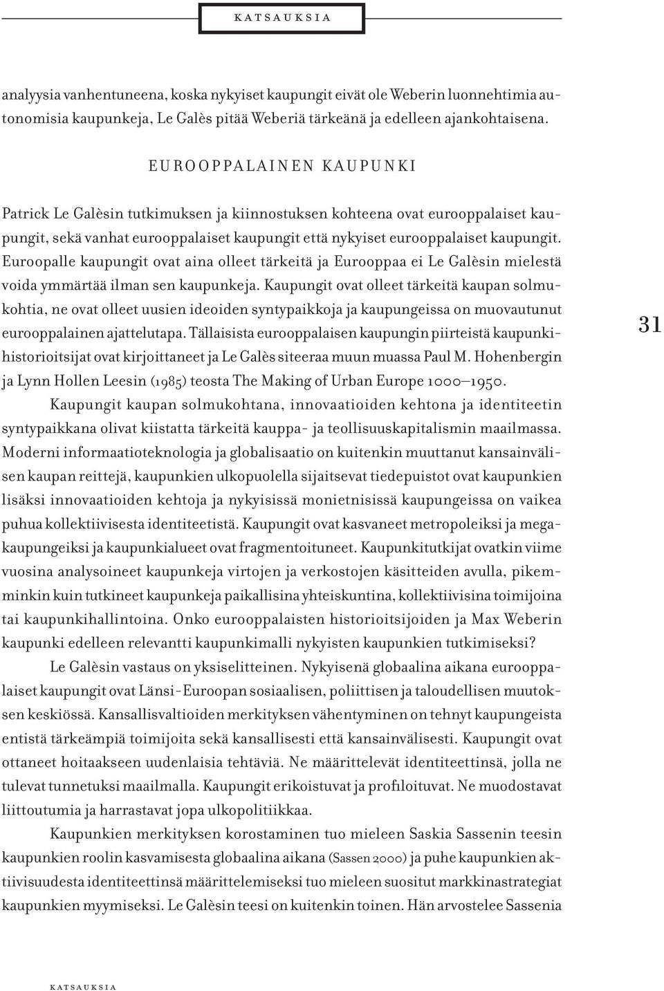 Euroopalle kaupungit ovat aina olleet tärkeitä ja Eurooppaa ei Le Galèsin mielestä voida ymmärtää ilman sen kaupunkeja.