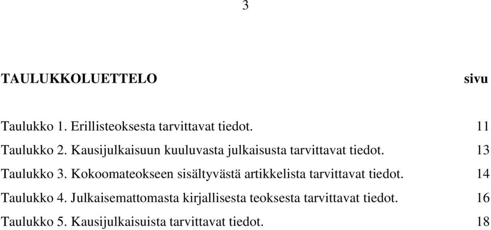 Kokoomateokseen sisältyvästä artikkelista tarvittavat tiedot. 14 Taulukko 4.