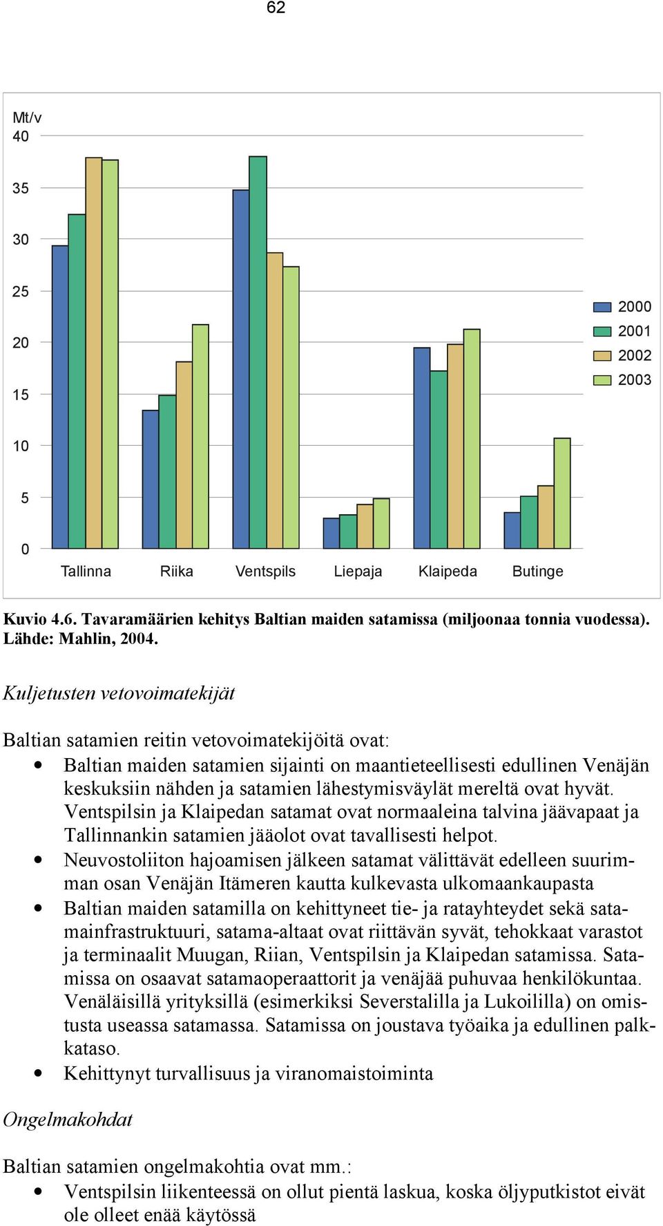 Kuljetusten vetovoimatekijät Baltian satamien reitin vetovoimatekijöitä ovat: Baltian maiden satamien sijainti on maantieteellisesti edullinen Venäjän keskuksiin nähden ja satamien lähestymisväylät