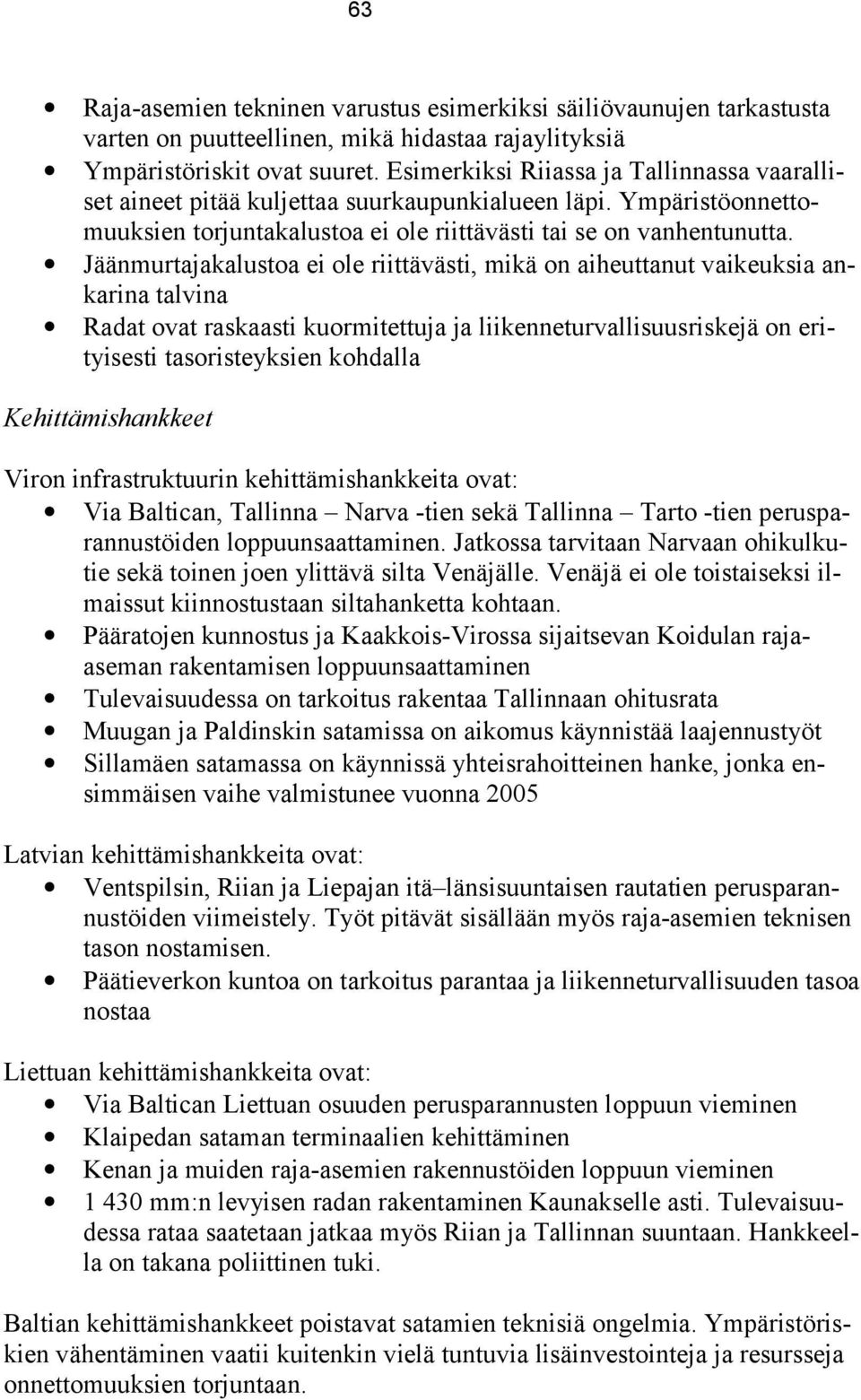 Jäänmurtajakalustoa ei ole riittävästi, mikä on aiheuttanut vaikeuksia ankarina talvina Radat ovat raskaasti kuormitettuja ja liikenneturvallisuusriskejä on erityisesti tasoristeyksien kohdalla