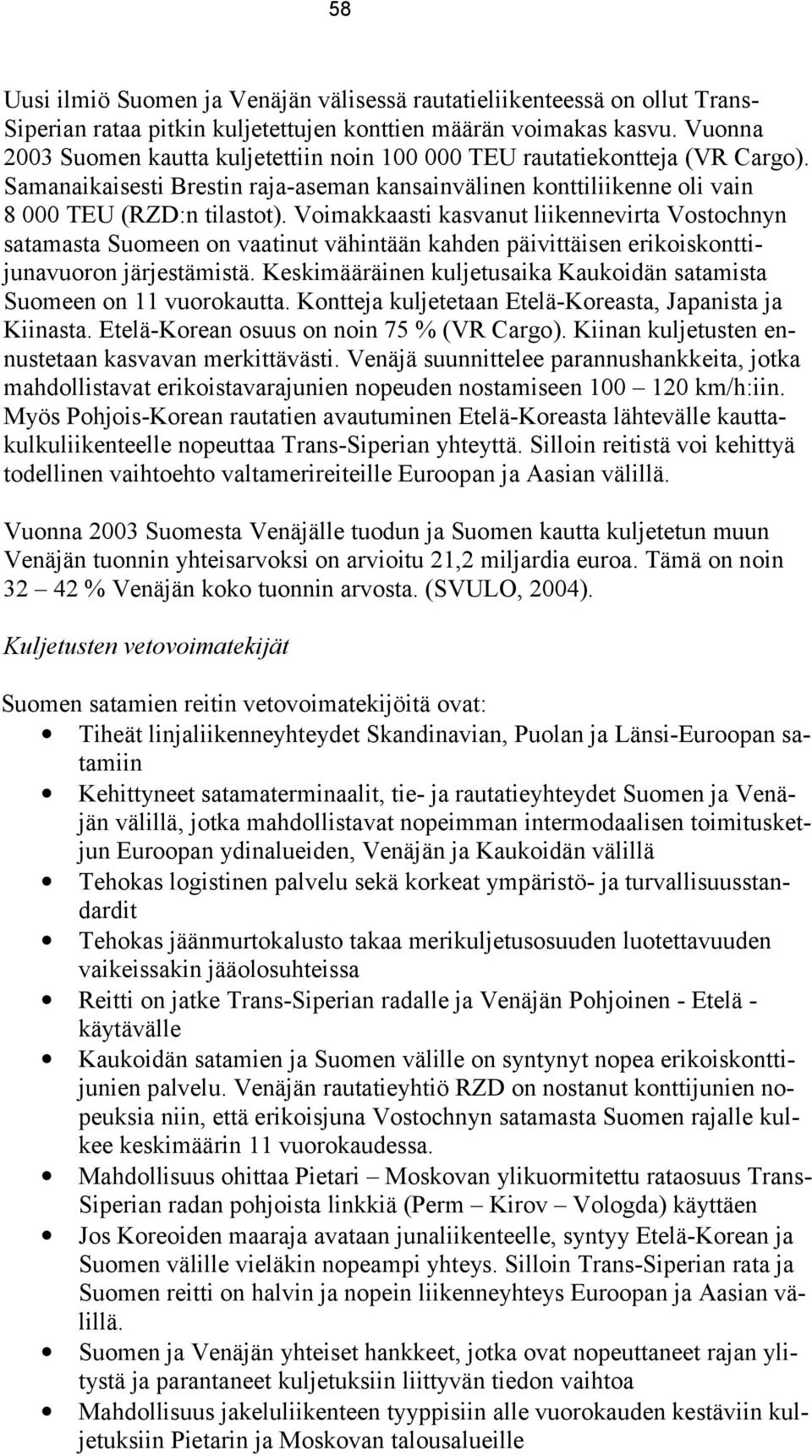 Voimakkaasti kasvanut liikennevirta Vostochnyn satamasta Suomeen on vaatinut vähintään kahden päivittäisen erikoiskonttijunavuoron järjestämistä.