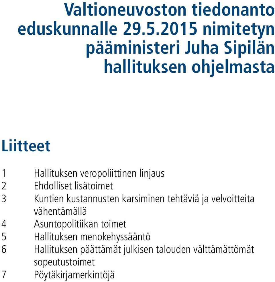 veropoliittinen linjaus 2 Ehdolliset lisätoimet 3 Kuntien kustannusten karsiminen tehtäviä ja