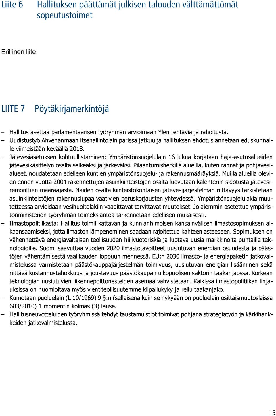 Uudistustyö Ahvenanmaan itsehallintolain parissa jatkuu ja hallituksen ehdotus annetaan eduskunnalle viimeistään keväällä 2018.