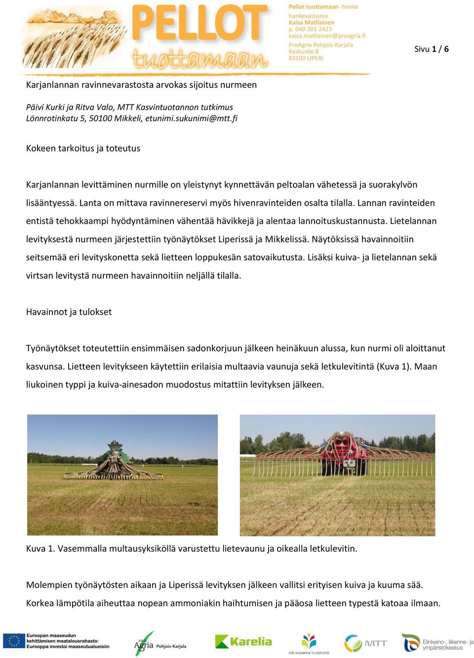 Lanta on mittava ravinnereservi myös hivenravinteiden osalta tilalla. Lannan ravinteiden entistä tehokkaampi hyödyntäminen vähentää hävikkejä ja alentaa lannoituskustannusta.
