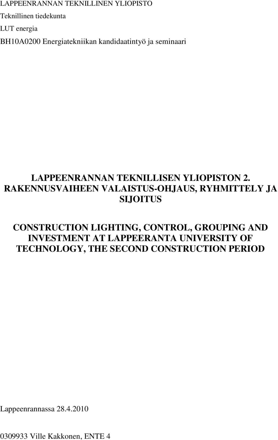 RAKENNUSVAIHEEN VALAISTUS-OHJAUS, RYHMITTELY JA SIJOITUS CONSTRUCTION LIGHTING, CONTROL, GROUPING AND