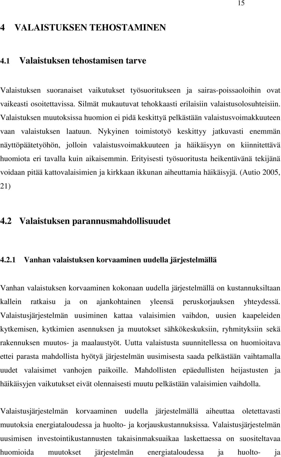 Nykyinen toimistotyö keskittyy jatkuvasti enemmän näyttöpäätetyöhön, jolloin valaistusvoimakkuuteen ja häikäisyyn on kiinnitettävä huomiota eri tavalla kuin aikaisemmin.