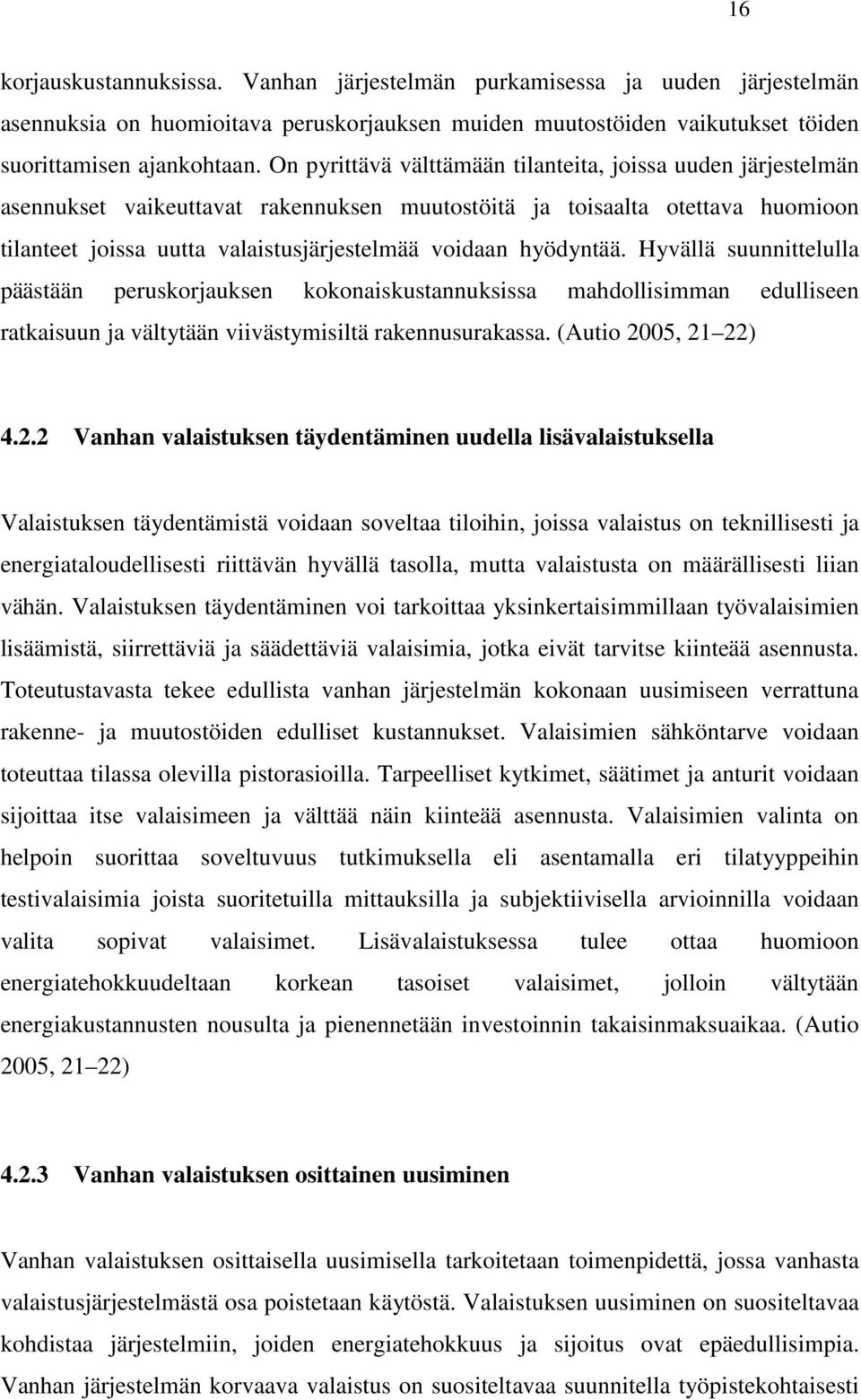 hyödyntää. Hyvällä suunnittelulla päästään peruskorjauksen kokonaiskustannuksissa mahdollisimman edulliseen ratkaisuun ja vältytään viivästymisiltä rakennusurakassa. (Autio 20