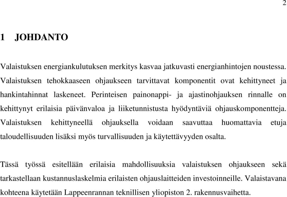 Perinteisen painonappi- ja ajastinohjauksen rinnalle on kehittynyt erilaisia päivänvaloa ja liiketunnistusta hyödyntäviä ohjauskomponentteja.