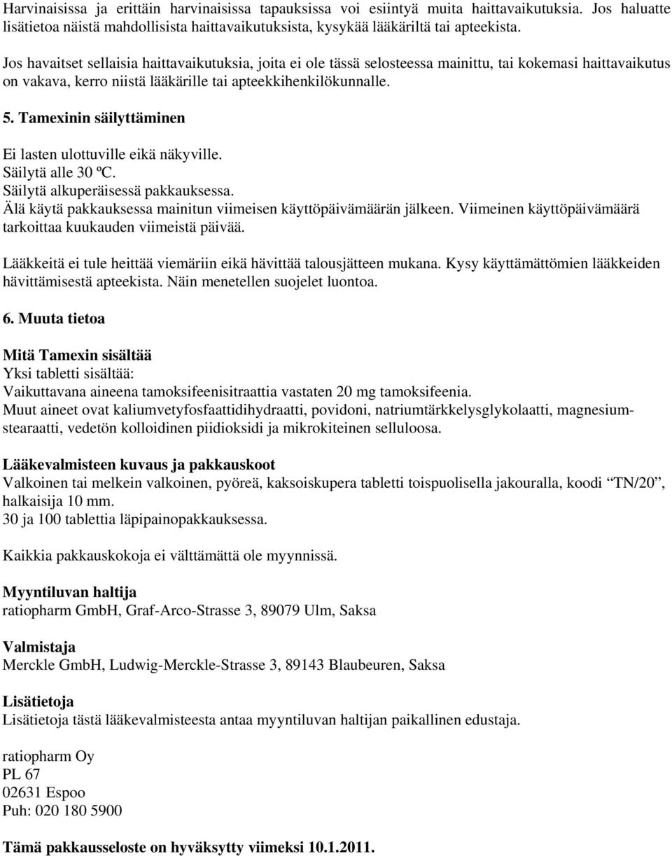 Tamexinin säilyttäminen Ei lasten ulottuville eikä näkyville. Säilytä alle 30 ºC. Säilytä alkuperäisessä pakkauksessa. Älä käytä pakkauksessa mainitun viimeisen käyttöpäivämäärän jälkeen.