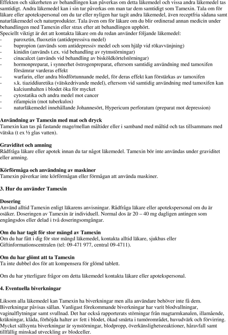 Tala även om för läkare om du blir ordinerad annan medicin under behandlingen med Tamexin eller strax efter att behandlingen upphört.