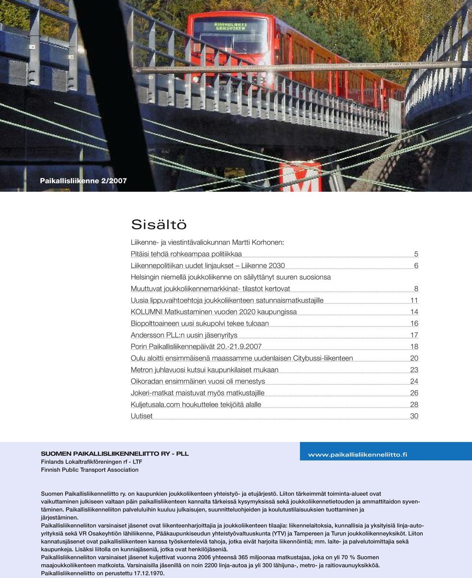 2020 kaupungissa 14 Biopolttoaineen uusi sukupolvi tekee tuloaan 16 Andersson PLL:n uusin jäsenyritys 17 Porin Paikallisliikennepäivät 20.-21.9.