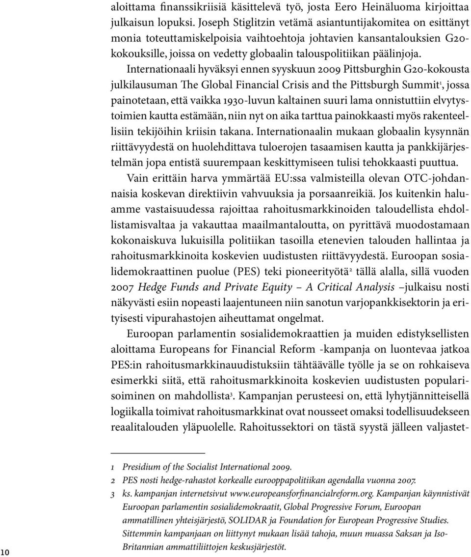 Internationaali hyväksyi ennen syyskuun 2009 Pittsburghin G20-kokousta julkilausuman The Global Financial Crisis and the Pittsburgh Summit 1, jossa painotetaan, että vaikka 1930-luvun kaltainen suuri