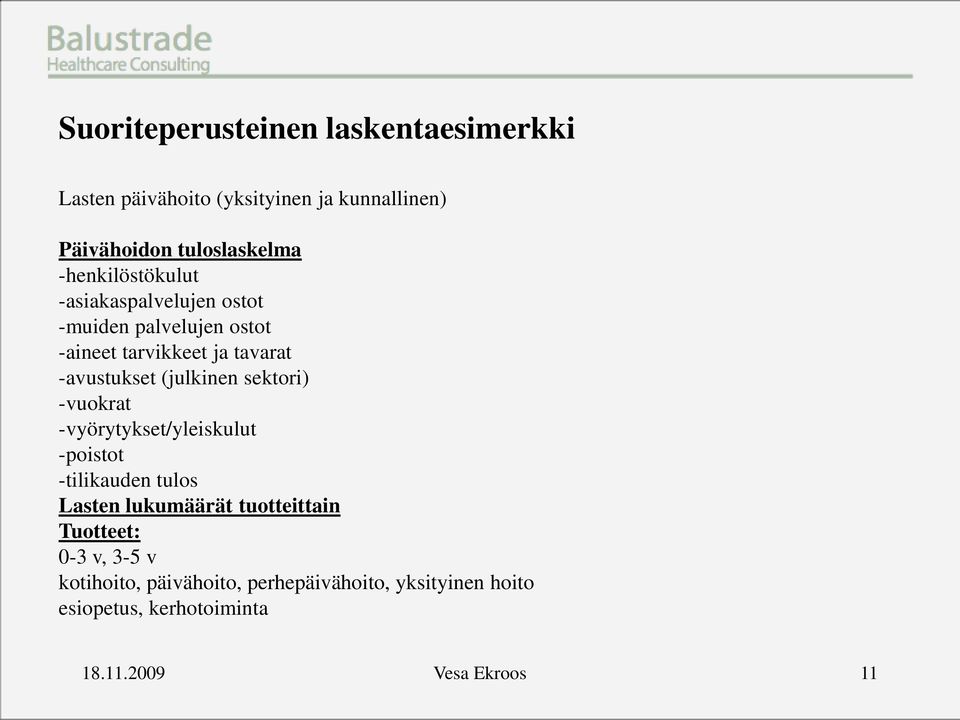 (julkinen sektori) -vuokrat -vyörytykset/yleiskulut -poistot -tilikauden tulos Lasten lukumäärät tuotteittain