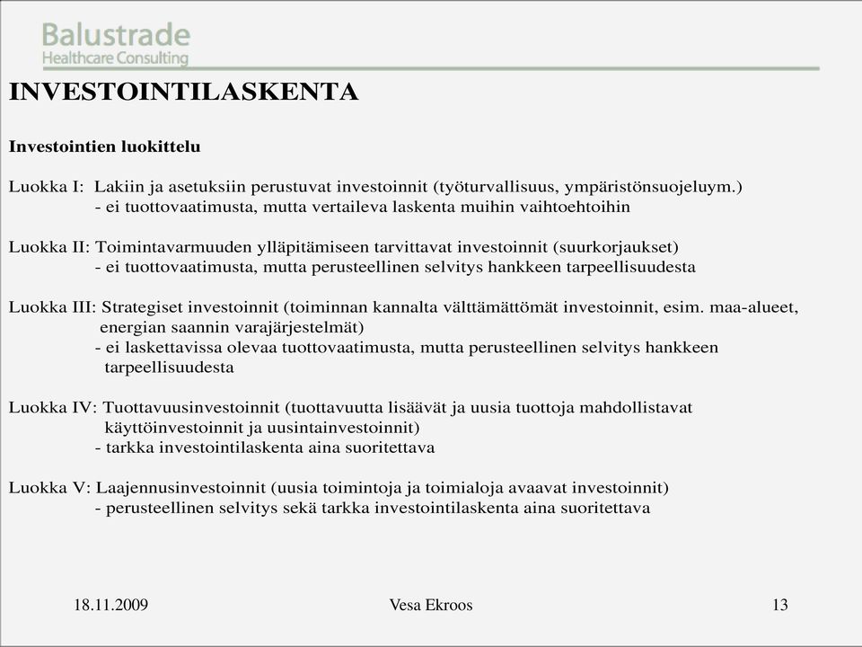 perusteellinen selvitys hankkeen tarpeellisuudesta Luokka III: Strategiset investoinnit (toiminnan kannalta välttämättömät investoinnit, esim.