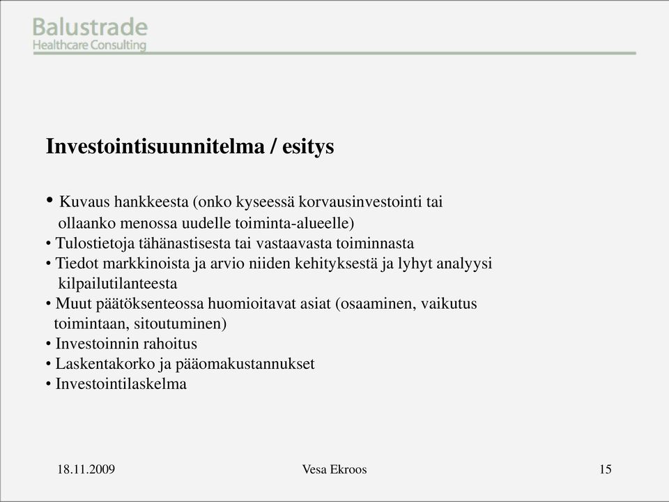 kehityksestä ja lyhyt analyysi kilpailutilanteesta Muut päätöksenteossa huomioitavat asiat (osaaminen, vaikutus